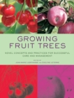 Image for Growing fruit trees  : novel concepts and practices for successful care and management