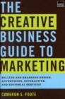 Image for The creative business guide to marketing  : selling and branding design, advertising, interactive, and editorial services