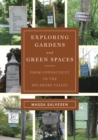 Image for Exploring Gardens &amp; Green Spaces: From Connecticut to the Delaware Valley