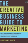 Image for The Creative Business Guide to Marketing: Selling and Branding Design, Advertising, Interactive, and Editorial Services