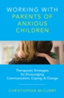 Image for Working with parents of anxious children  : therapeutic strategies for encouraging communication, coping &amp; change