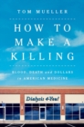 Image for How to Make a Killing: Blood, Death and Dollars in American Medicine
