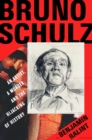 Image for Bruno Schulz: An Artist, a Murder, and the Hijacking of History
