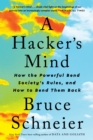 Image for A Hacker&#39;s Mind: How the Powerful Bend Society&#39;s Rules, and How to Bend Them Back