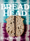 Image for Bread Head: Baking for the Road Less Traveled