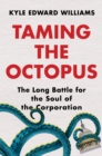 Image for Taming the octopus: the long battle for the soul of the corporation