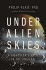 Image for Under alien skies  : a sightseer&#39;s guide to the universe
