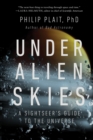 Image for Under alien skies: a sightseer&#39;s guide to the universe