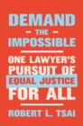 Image for Demand the Impossible: One Lawyer&#39;s Pursuit of Equal Justice for All