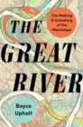 Image for The Great River : The Making and Unmaking of the Mississippi