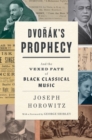 Image for Dvorak&#39;s Prophecy: And the Vexed Fate of Black Classical Music