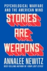 Image for Stories are weapons: psychological warfare and the American mind