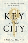 Image for Key to the City : How Zoning Shapes Our World