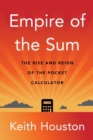 Image for Empire of the sum  : the rise and reign of the pocket calculator