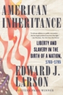 Image for American Inheritance: Liberty and Slavery in the Birth of a Nation, 1765-1795
