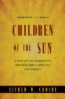 Image for Children of the Sun: A History of Humanity&#39;s Unappeasable Appetite for Energy