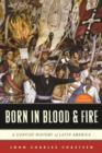 Image for Born in blood and fire  : a concise history of Latin America
