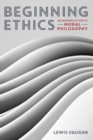 Image for Beginning Ethics : An Introduction to Moral Philosophy