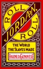 Image for Roll, Jordan, Roll : The World the Slaves Made
