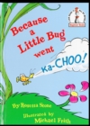 Image for Because a Little Bug Went Ka-Choo!