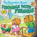 Image for The Berenstain Bears and the Trouble with Friends