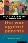 Image for The War against Parents : What We Can Do for America&#39;s Beleaguered Moms and Dads