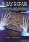 Image for X-ray repair: a comprehensive guide to the installation and servicing of radiographic equipment