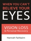 Image for When you can&#39;t believe your eyes: vision loss and personal recovery