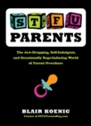Image for Stfu, Parents : The Jaw-Dropping, Self-Indulgent, and Occasionally Rage-Inducing World of Parent Overshare