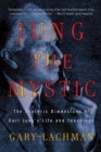 Image for Jung the mystic  : the esoteric dimensions of Carl Jung&#39;s life and teachings
