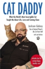 Image for Cat Daddy : What the World&#39;s Most Incorrigible Cat Taught Me About Life, Love, and Coming Clean