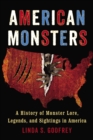 Image for American monsters  : a history of monster lore, legends, and sightings in America