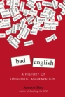 Image for Bad English  : a history of linguistic aggravation