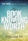 Image for Book of Knowing and Worth : A Channeled Text