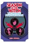 Image for Season of the witch  : how the occult saved rock and roll