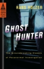 Image for Ghost hunter  : the groundbreaking classic of paranormal investigation