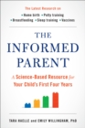 Image for The informed parent  : a science-based resource for your child&#39;s first four years