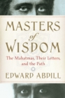 Image for Masters of wisdom  : the Mahatmas, their letters, and the path