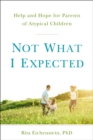 Image for Not what I expected  : help and hope for parents of atypical children