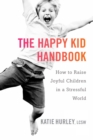 Image for The happy kid handbook  : how to raise joyful children in a stressful world