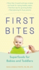Image for First bites  : superfoods for babies and toddlers