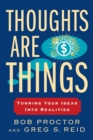 Image for Thoughts Are Things : Turning Your Ideas Into Realities