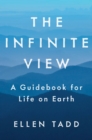Image for The infinite view  : a guidebook for life on Earth