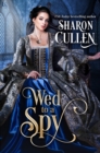 Image for Wed to a Spy: An All the Queen&#39;s Spies Novel