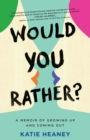 Image for Would You Rather?: A Memoir of Growing Up and Coming Out