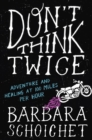 Image for Don&#39;t Think Twice: Adventure and Healing at 100 Miles Per Hour