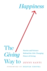 Image for The giving way to happiness  : stories and science behind the life-changing power of giving