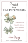 Image for Profit from Happiness: The Unity of Wealth, Work, and Personal Fulfillment