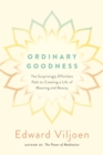 Image for Ordinary Goodness: The Surprisingly Effortless Path to Creating a Life of Meaning and Beauty
