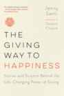Image for The Giving Way to Happiness : Stories and Science Behind the Life-Changing Power of Giving